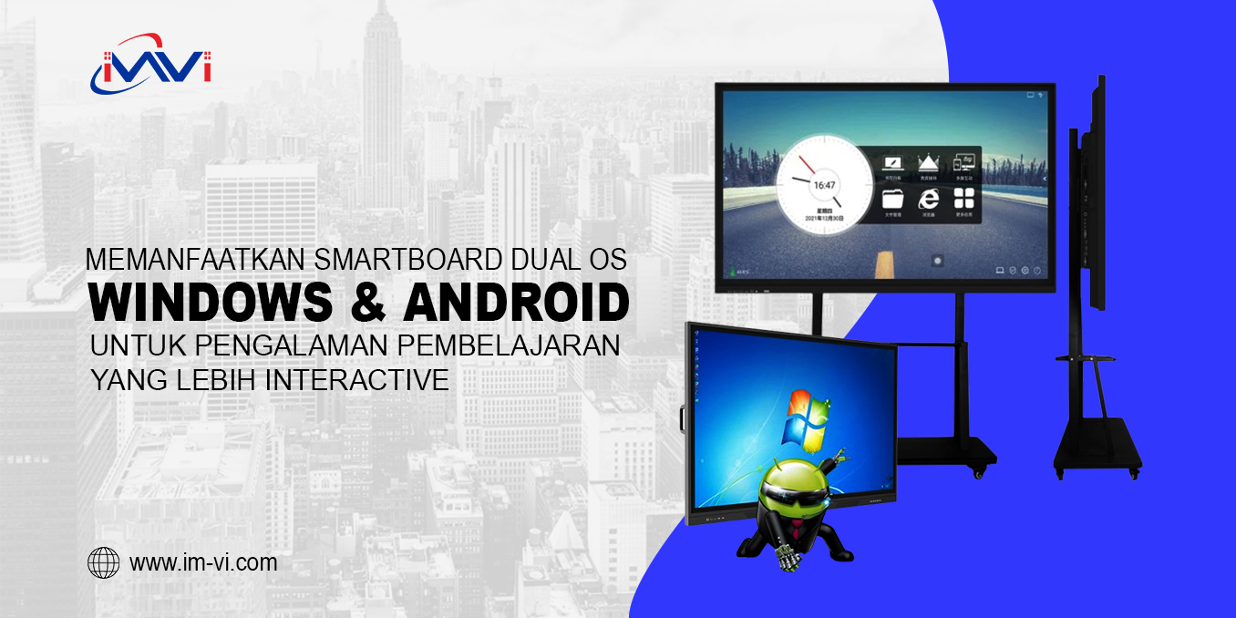Memanfaatkan Smartboard Dual OS: Windows dan Android untuk Pengalaman Pembelajaran yang Lebih Interaktif