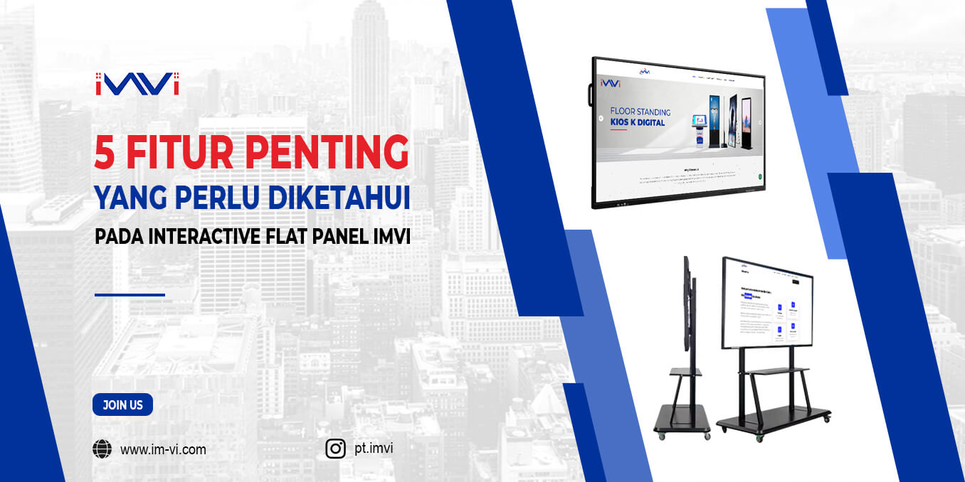 5 Fitur Penting pada Interactive Flat Panel IMVI
