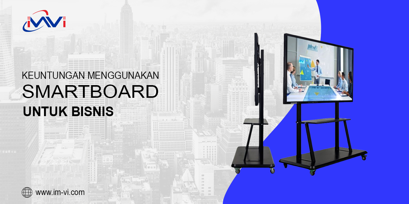Keuntungan Menggunakan Smartboard Untuk Kebutuhan Bisnis