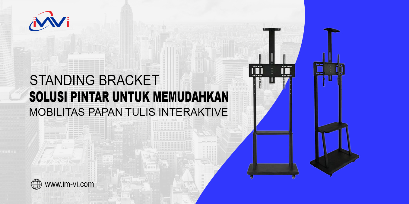 Standing Bracket: Solusi Pintar untuk Memudahkan Mobilitas Papan Tulis Interaktif