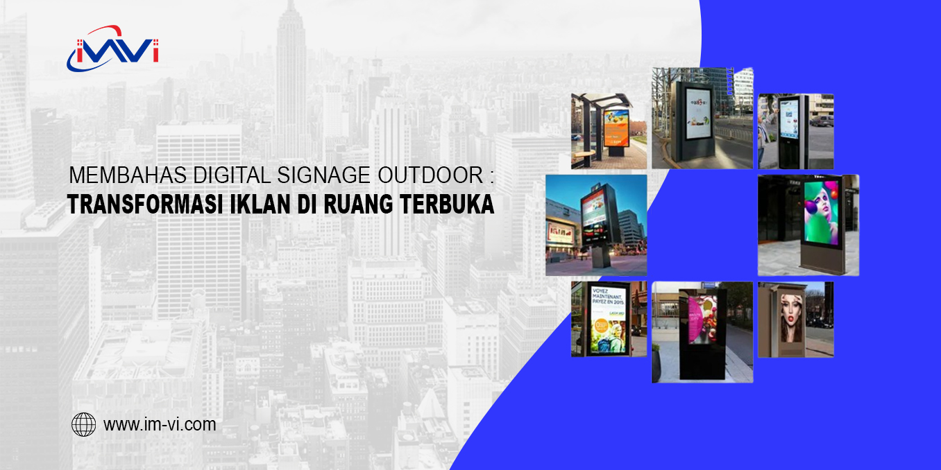 Membahas Digital Signage Outdoor: Transformasi Iklan di Ruang Terbuka