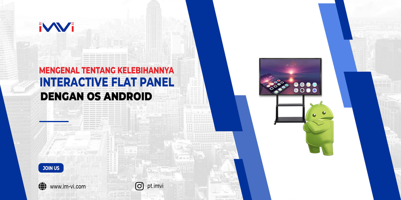 Mengenal Kelebihan Interactive Flat Panel dengan OS Android