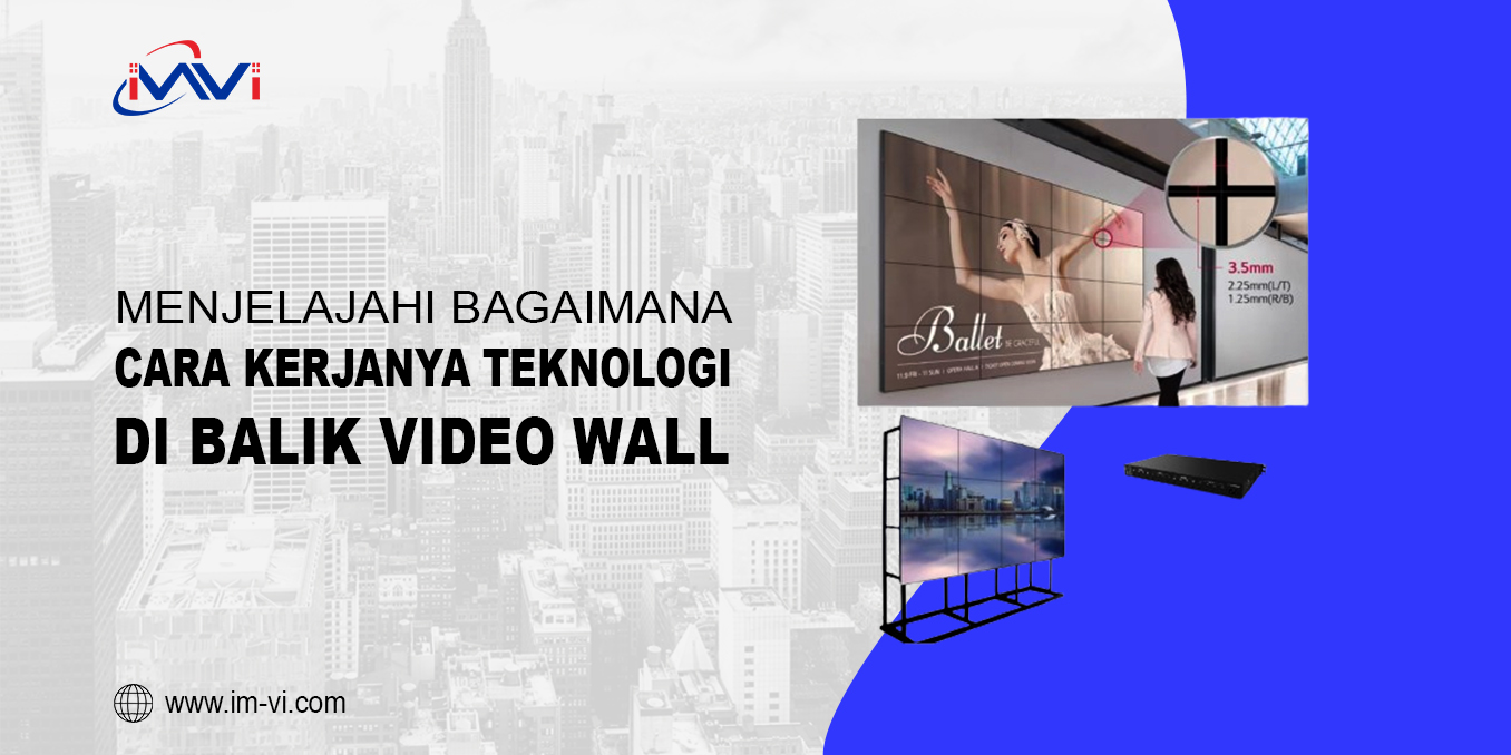 Menjelajahi Bagaimana Cara Kerjanya Teknologi di Balik Video Wall