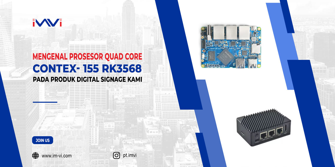 Mengenal Prosesor Quad Core Cortex-155 pada Produk Digital Signage IMVI