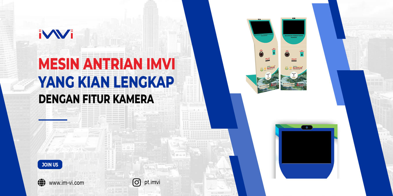 Mesin Antrian IMVI yang Kian Lengkap dengan Fitur Kamera