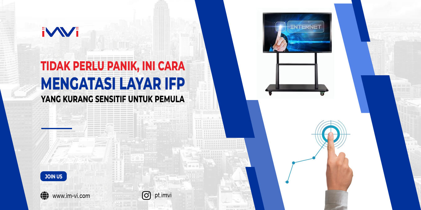 Tidak Perlu Panik, Ini Cara Mengatasi Layar IFP yang Kurang Sensitif Untuk Pemula