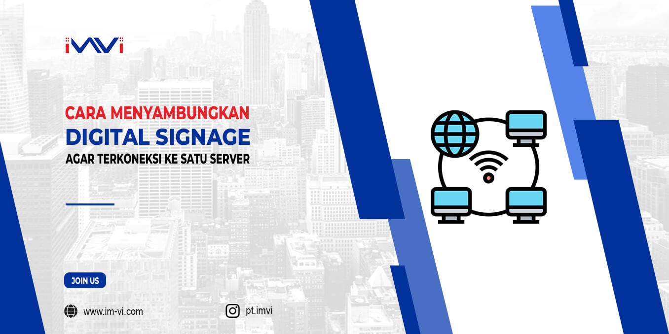 Cara Menyambungkan Digital Signage Agar Terkoneksi ke Satu Server