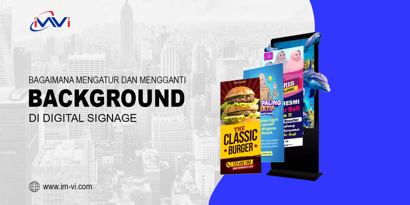 Bagaimana Cara Mengatur dan Mengganti Background di Digital Signage?