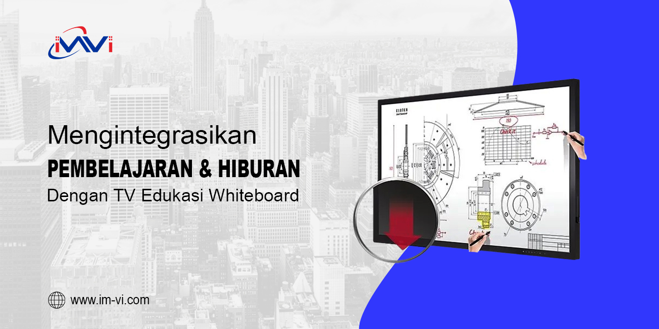 Mengintegrasikan Pembelajaran dan Hiburan dengan TV Edukasi Whiteboard