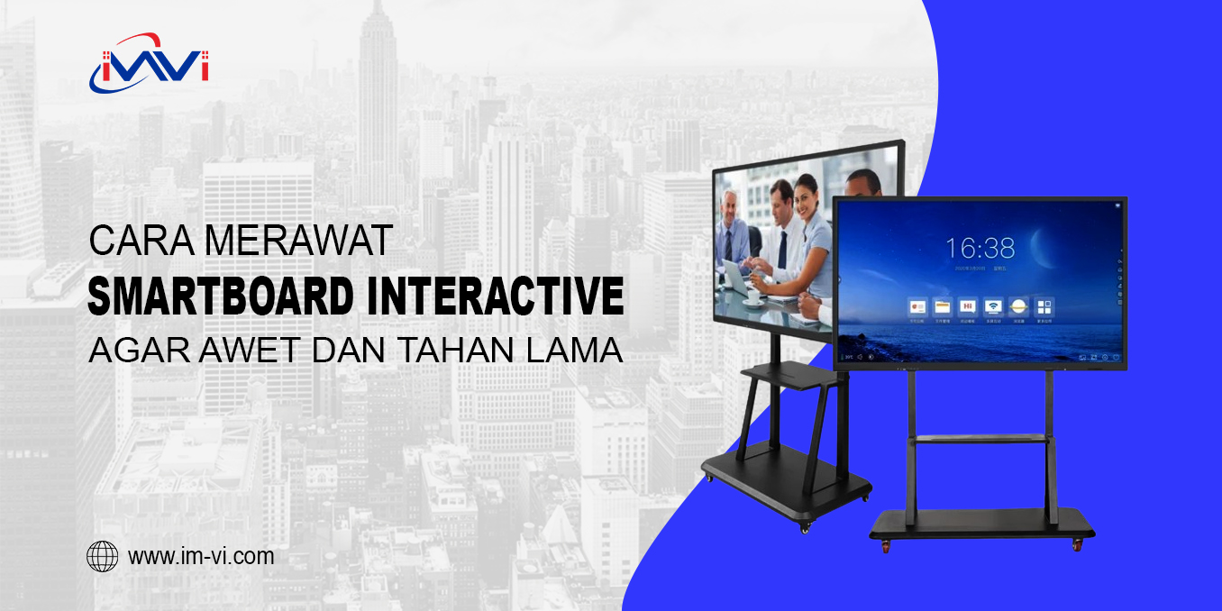 Cara Merawat Smartboard Interactive Agar Awet dan Tahan Lama