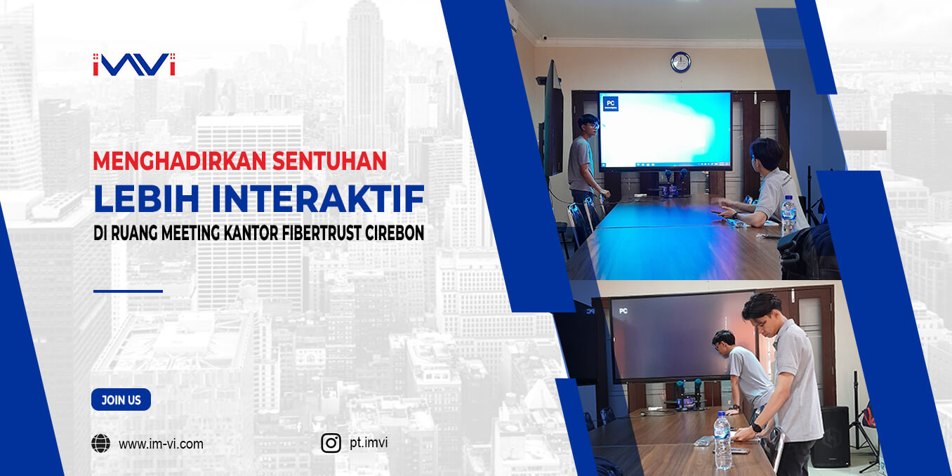 Menghadirkan Sentuhan Lebih Interaktif di Ruang Meeting Kantor Fibertrust Cirebon