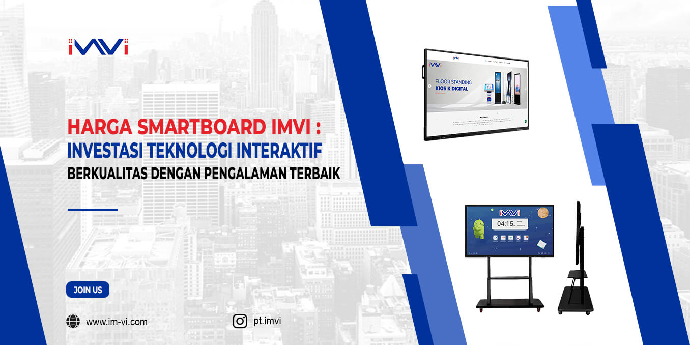 Harga Smartboard IMVI: Investasi Teknologi Interaktif Berkualitas dengan Penawaran Terbaik