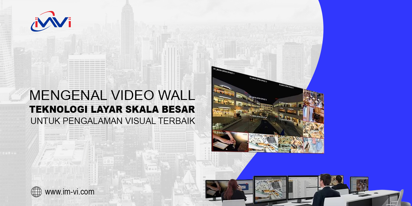 Mengenal Video Wall: Teknologi Layar Skala Besar untuk Pengalaman Visual Terbaik