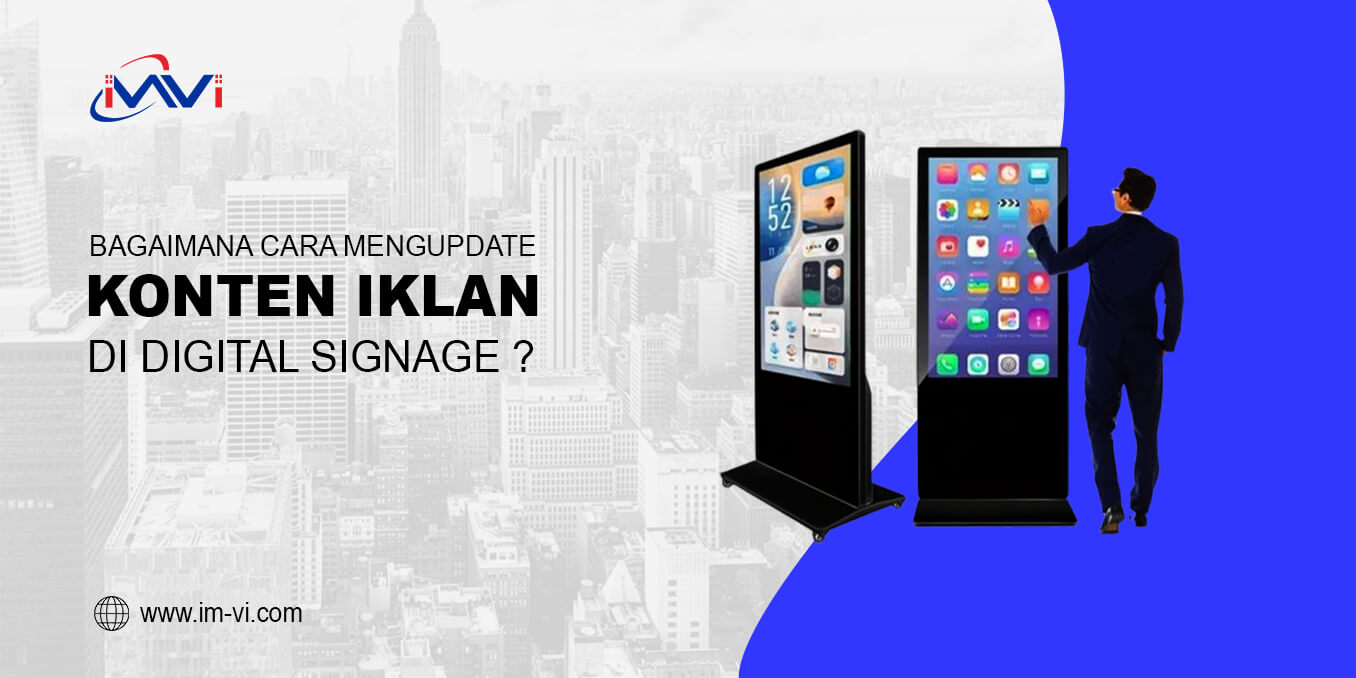 Bagaimana Cara Mengupdate Konten Iklan di Digital Signage?