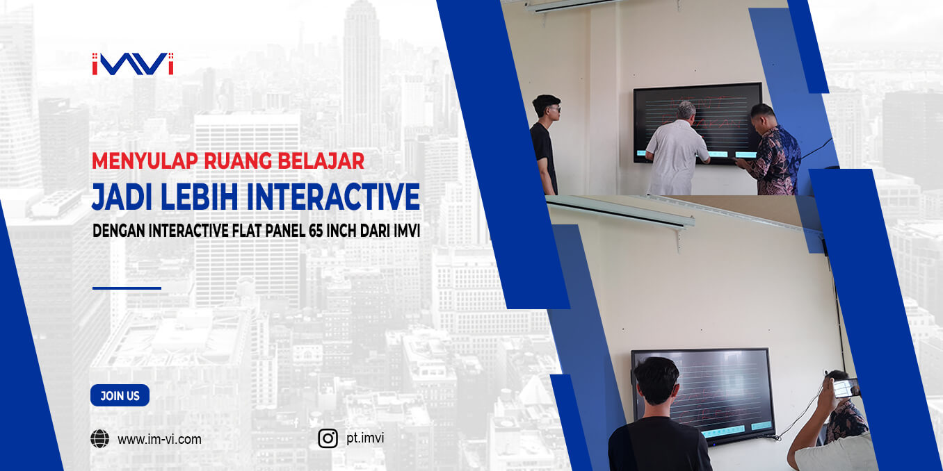 Menyulap Ruang Belajar Jadi Lebih Interactive dengan Interactive Flat Panel 65 Inch dari IMVI