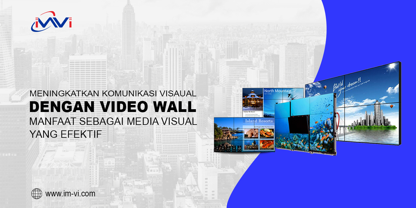 Meningkatkan Komunikasi Visual dengan Video Wall: Manfaatnya sebagai Media Visual yang Efektif