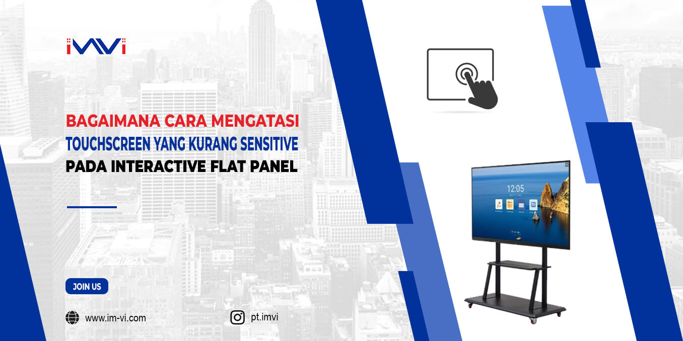 Bagaimana Mengatasi Touchscreen yang Kurang Sensitive Pada Papan IFP?