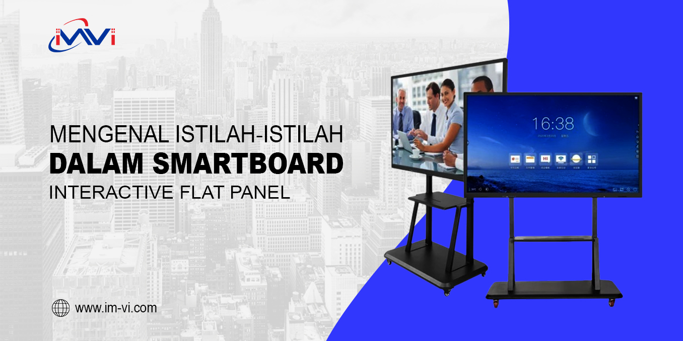 Mengenal Istilah-Istilah dalam Smartboard Interactive Flat Panel