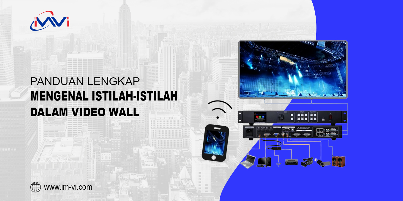Panduan Lengkap Mengenal Istilah-Istilah Dalam Video Wall