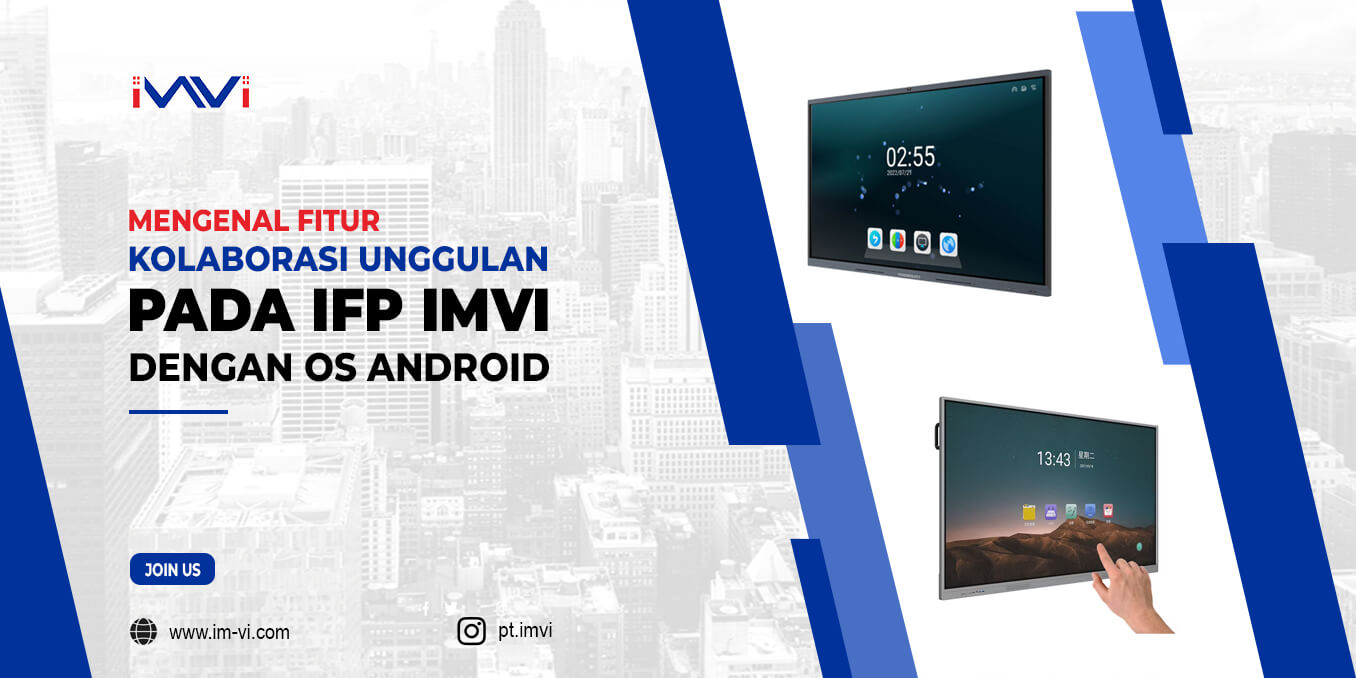 Mengenal Fitur Kolaborasi Unggulan pada IFP IMVI dengan OS Android